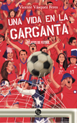 Una vida en la garganta