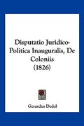 Disputatio Juridico-Politica Inauguralis, De Coloniis (1826) (en Latin)