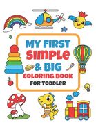 My First Simple & Big Coloring Book For Toddler: Kids Ages 3-5, Early Learning, Kindergarten and Preschool.