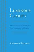Luminous Clarity: A Commentary on Karma Chagme'S Union of Mahamudra and Dzogchen (en Inglés)