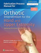 Fabrication Process Manual for Orthotic Intervention for the Hand and Upper Extremity (en Anglais)