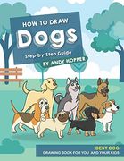 How to Draw Dogs Step-By-Step Guide: Best dog Drawing Book for you and Your Kids (en Inglés)