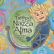 Es Tiempo que Nazca el Alma, un Cuento Sobre Adopción Para Niños