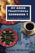 My Greek Traditional Cook Book 1: A Simple Greek Cuisine (en Inglés)