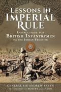 Lessons in Imperial Rule: Instructions for British Infantrymen on the Indian Frontier (en Inglés)