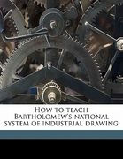 how to teach bartholomew's national system of industrial drawing (en Inglés)