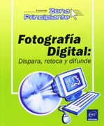 Fotografia Digital: Dispara, Retoca y Difunde