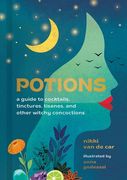 Potions: A Guide to Cocktails, Tinctures, Tisanes, and Other Witchy Concoctions (en Inglés)