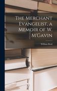 The Merchant Evangelist, a Memoir of w. M'gavin (en Inglés)