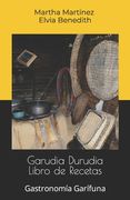Garudia Durudia Libro de Recetas: Gastronomía Garífuna (in Spanish)