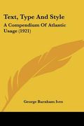 text, type and style: a compendium of atlantic usage (1921) (en Inglés)