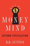 Money Mind: Beyond Speculation (en Inglés)