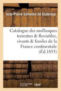 Catalogue Des Mollusques Terrestres Et Fluviatiles, Vivants Et Fossiles, de la France Continentale (in French)