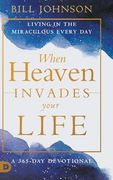 When Heaven Invades Your Life: Living in the Miraculous Every Day (en Inglés)