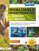 Invaluable Invertebrates and Species With Spines: Inquiry-Based Science Lessons for Advanced and Gifted Students in Grades 2-3 (en Inglés)