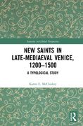 New Saints in Late-Mediaeval Venice, 1200-1500: A Typological Study (en Inglés)
