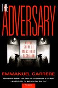The Adversary: A True Story of Monstrous Deception (en Inglés)