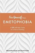 Free Yourself From Emetophobia: A cbt Self-Help Guide for a Fear of Vomiting (en Inglés)