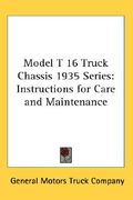 model t 16 truck chassis 1935 series: instructions for care and maintenance