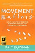 Movement Matters: Essays on Movement Science, Movement Ecology, and the Nature of Movement (en Inglés)