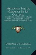 Memoires Sur La Garance Et Sa Culture: Avec La Description Des E'Tuves Pour La Dessecher, Et Des Moulins Pour La Pulverifer (1757) (en Francés)