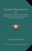pioneer biography v2: sketches of the lives of some of the early settlers of butler county, ohio (1869) (en Inglés)