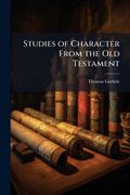 Studies of Character From the Old Testament (en Inglés)