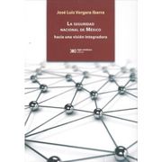 La Seguridad Nacional de México. Hacia una Visión Integradora