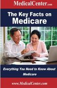 The Key Facts on Medicare: Everything You Need to Know About Medicare (Usable Medical Information for the Patient)
