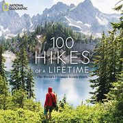 100 Hikes of a Lifetime: The World's Ultimate Scenic Trails (en Inglés)