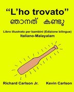 "L'ho trovato": Libro illustrato per bambini Italiano-Malayalam (Edizione bilingue) (en Italiano)