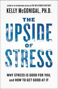 The Upside of Stress: Why Stress is Good for You, and how to get Good at it (en Inglés)