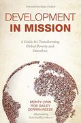 Development in Mission: A Guide for Transforming Global Poverty and Ourselves (en Inglés)