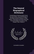 The General Biographical Dictionary: Containing an Historical and Critical Account of the Lives and Writings of the Most Eminent Persons in Every Nati (en Inglés)