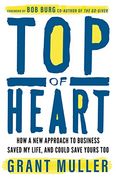 Top of Heart: How a new Approach to Business Saved my Life, and Could Save Yours too (en Inglés)