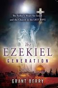 The Ezekiel Generation: The Father's Heart for Israel and the Church in the Last Days (en Inglés)