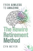 The Rewire Retirement Method: From Aimless to Amazing (en Inglés)