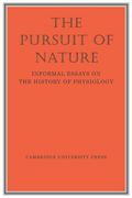 The Pursuit of Nature: Informal Essays on the History of Physiology (en Inglés)