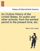 an outline history of the united states, for public and other schools; from the earliest period to the present time, etc. (en Inglés)