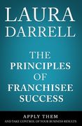 The Principles of Franchisee Success: Apply Them and Take Control of Your Business Results (en Inglés)