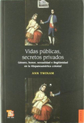 Vidas Públicas, Secretos Privados. Género, Honor, Sexualidad e Ilegitimidad en la Hispanoamérica Colonial
