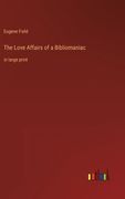 The Love Affairs of a Bibliomaniac: in large print