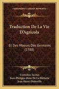 Traduction De La Vie D'Agricola: Et Des Moeurs Des Germains (1788) (en Francés)