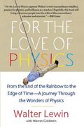 For the Love of Physics: From the End of the Rainbow to the Edge of Time - A Journey Through the Wonders of Physics (en Inglés)