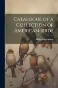 Catalogue of a Collection of American Birds