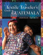 A Textile Traveler's Guide to Guatemala (en Inglés)
