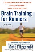 Brain Training for Runners: A Revolutionary new Training System to Improve Endurance, Speed, Health and Results 