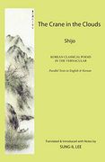 The Crane in the Clouds: Shijo: Shijo: Korean Classical Poems in the Vernacular 