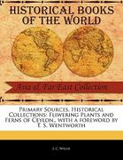 primary sources, historical collections: fliwering plants and ferns of ceylon., with a foreword by t. s. wentworth (en Inglés)