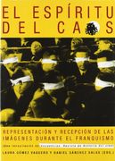 El Espiritu del Caos. Representacion y Recepcion de las Imagenes Durante el Franquismo